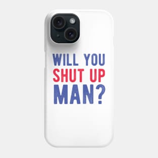 Will You Shut Up Man will you shut up man will you Phone Case