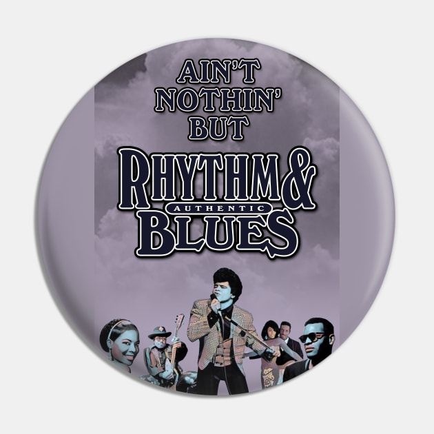 Ain't Nothin' But Authentic - Rhythm & Blues Pin by PLAYDIGITAL2020