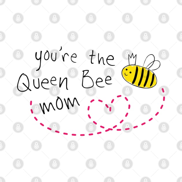 You are the queen bee mom, mothers day 2023 by Print Boulevard