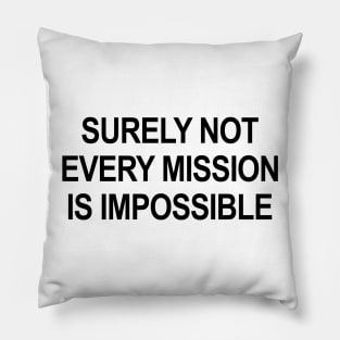 Surely Not Every Mission Is Impossible Pillow