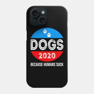 Dogs 2020 because Humans Suck Phone Case