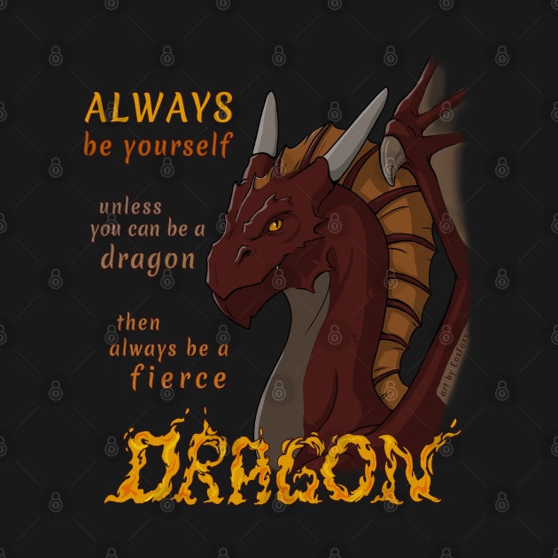 Always be yourself unless you can be a dragon by EosFoxx