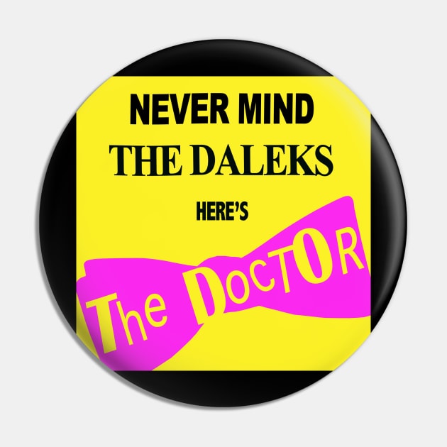 Never Mind the Daleks... Pin by blueshift