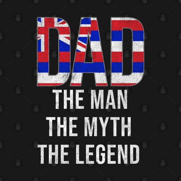 Hawaiian Dad The Man The Myth The Legend - Gift for Hawaiian Dad With Roots From Hawaiian by Country Flags