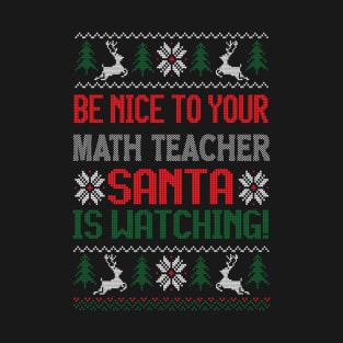 Be Nice To Your Math Teacher Santa Is Watching - Best Christmas Gift T-Shirt