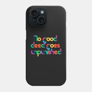 No good deed... Phone Case