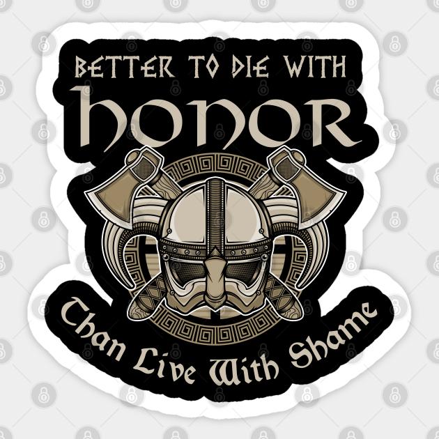 Better To Die With Honor Than Live With Shame Viking Sticker Teepublic Better To Die With Honor Than Live With Shame Viking Sticker Teepublic