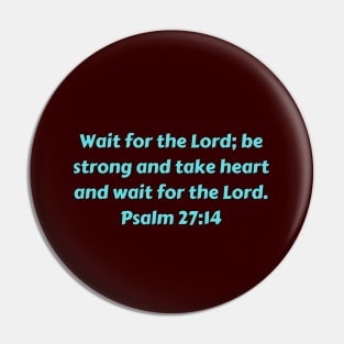 Bible Verse Psalm 27:14 Pin