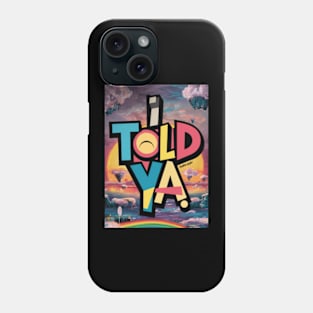 I told ya Phone Case