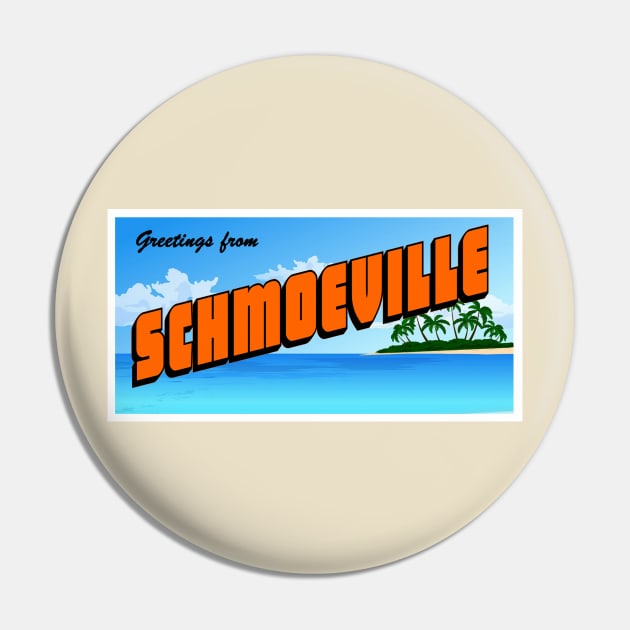 Greetings from Schmoeville Postcard Pin by KyleHarlow