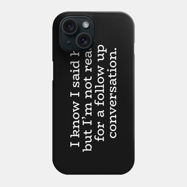 I Know I Said Hi Phone Case by PeppermintClover