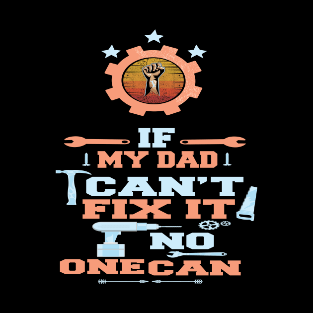 If My Dad Can't Fix It No One Can : Funny Gift by ARBEEN Art