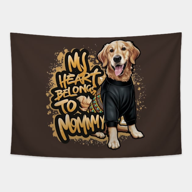 My Heart Belongs To Mommy. For Mothers Day Dog Lovers Tapestry by madara art1