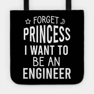 Forget princess I want to be an engineer Tote