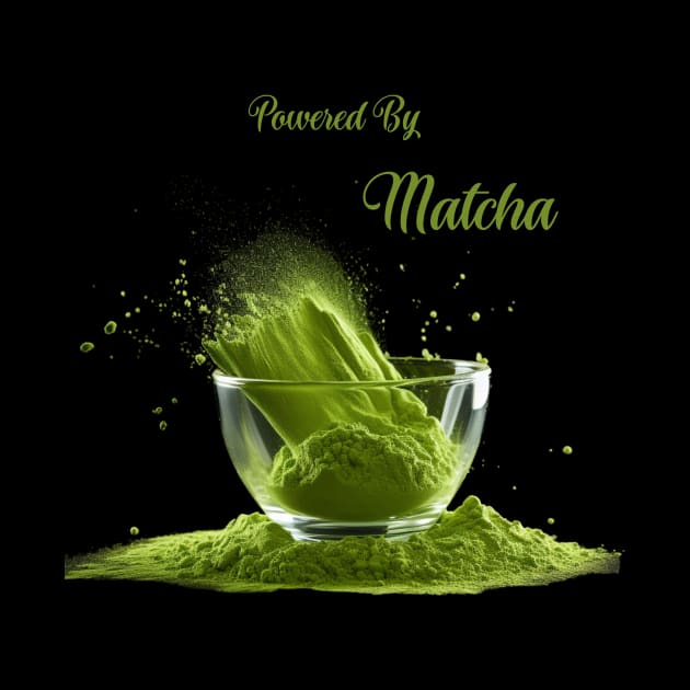 Powered By Matcha Green Tea Lover by Positive Designer