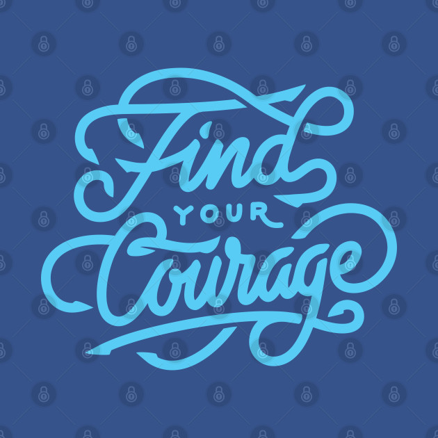 Disover Find your courage - Find Your Courage - T-Shirt