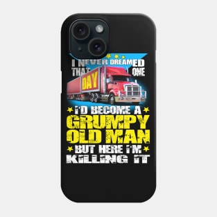 Truck Driver Grumpy Old Man Phone Case