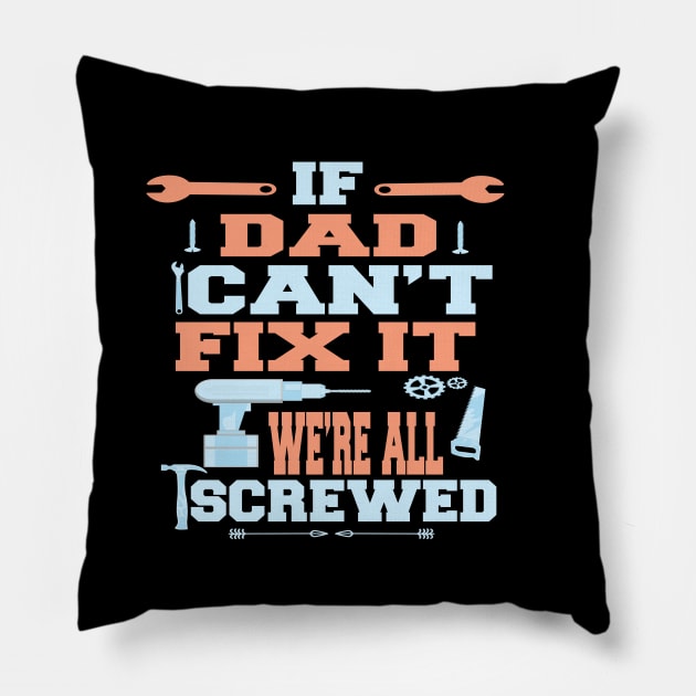 If Dad Can't Fix It  We're All Screwed : Funny Gift Pillow by ARBEEN Art