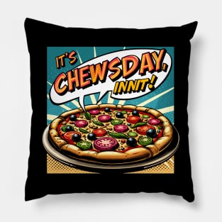 It's chewsday, innit! Pillow