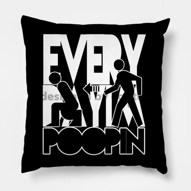 Everyday I'm Poop'in Pillow by eggtee_com