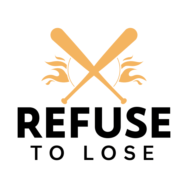 Refuse To Lose - Baseball Slogan by Bazzar Designs