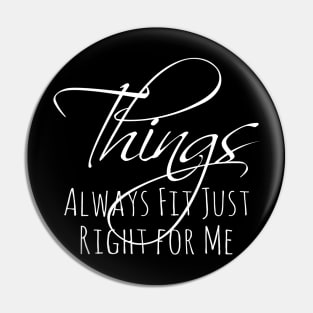 Things Always Fit Just Right for Me | Attract Pin