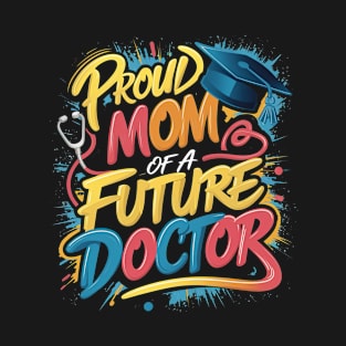 Proud Mom of a Future Doctor T-Shirt