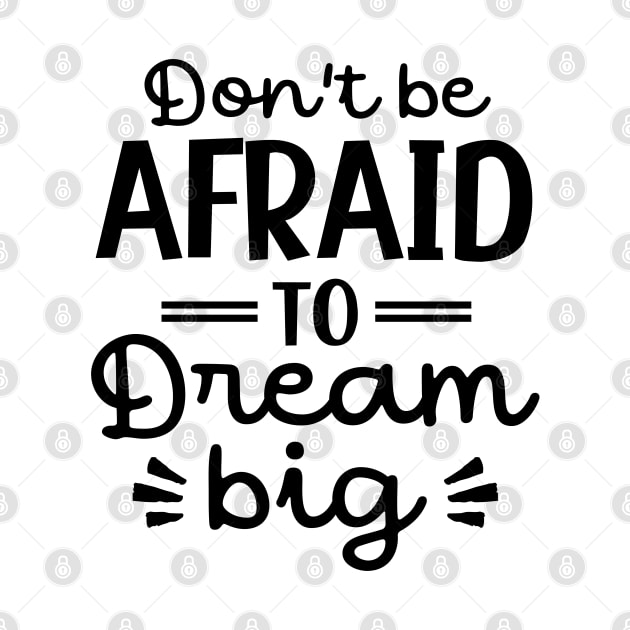 Don't be afraid to dream big by aspanguji