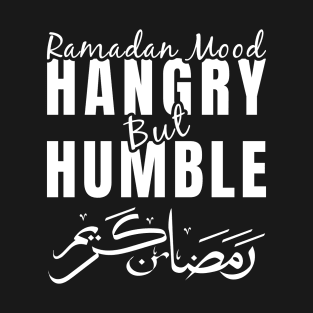 Ramadan Mood Hangry but Humble T-Shirt