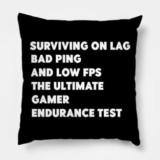 surviving on lag,bad ping,and low fps Pillow