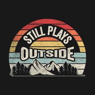 Still Plays Outside Funny Camping Hiking Camper Gift Nature Lover Outdoor T-Shirt