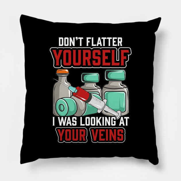 Don't Flatter Yourself I Was Looking At Your Veins Pillow by theperfectpresents