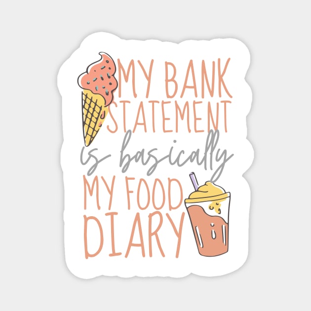 My Bank Statement Is Basically My Food Diary Ice Cream Design Magnet by pingkangnade2@gmail.com