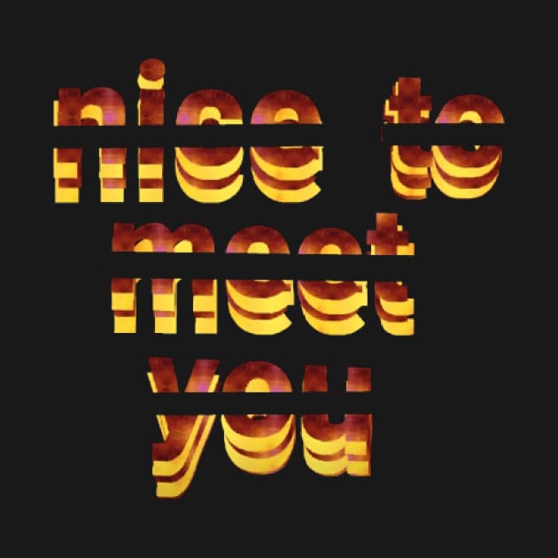 nice to meet you text art Design. by Dilhani