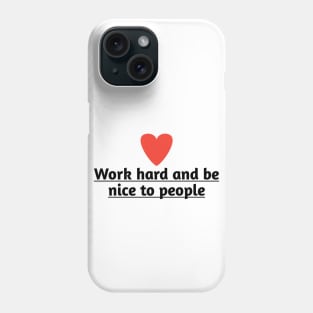 Work hard and be nice to people Phone Case