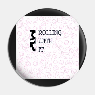 ROLLING WITH IT Pin