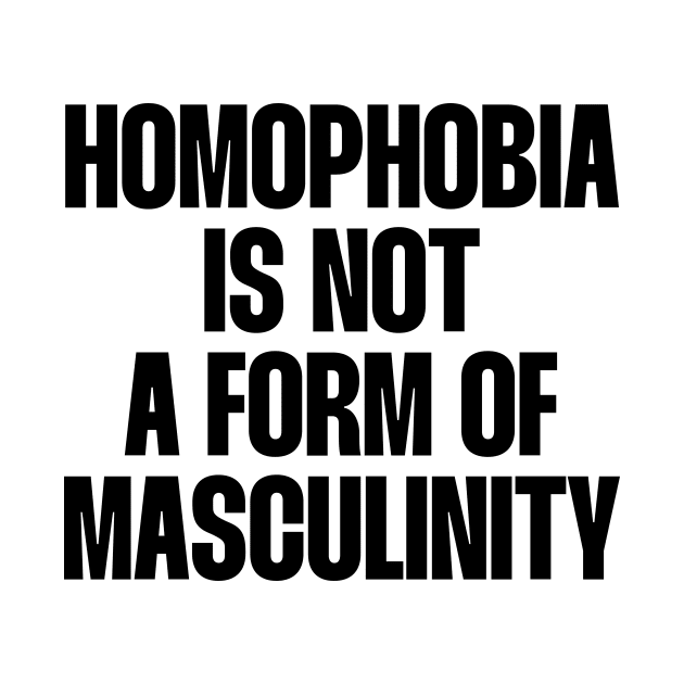 homophobia is not a form of masculinity by paigaam