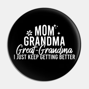 Mom Grandma Great Grandma I Just Keep Getting Better Pin