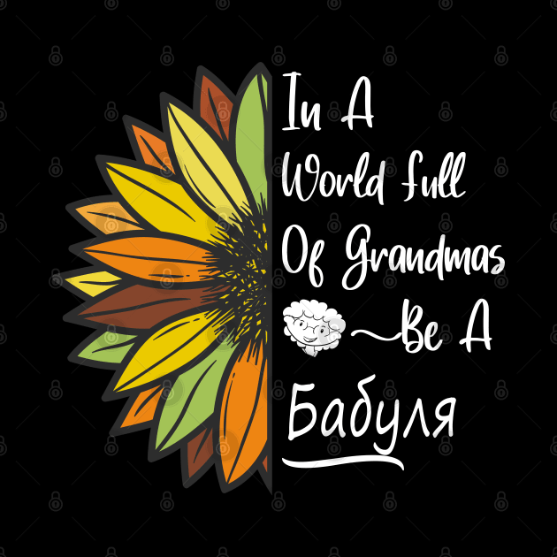 Sunflower Grandma is Babulya for Russian & Ukrainian Babulya by Beautiful Butterflies by Anastasia