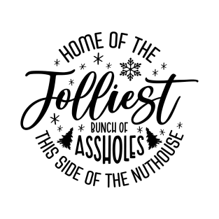 Home of the Jolliest Bunch of Assholes This Side of the Nuthouse T-Shirt