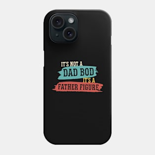 It's Not A Dad Bod It's A Father Figure Father's Day Funny Phone Case