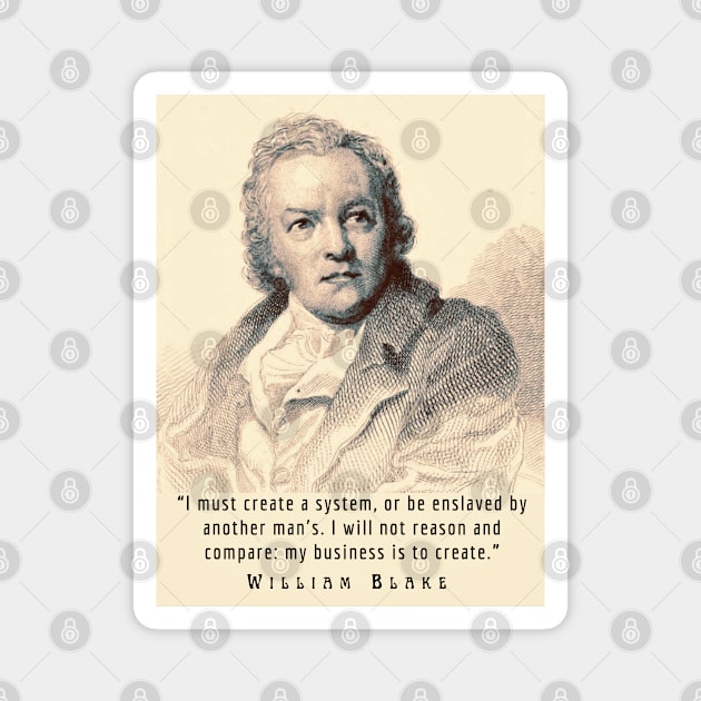 William Blake portrait and quote: “I must create a system, or be enslaved by another man's...” Magnet by artbleed