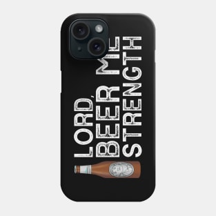 Lord, Beer Me Strength Phone Case