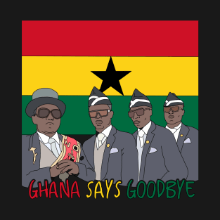 Ghana Says Goodbye Meme T-Shirt