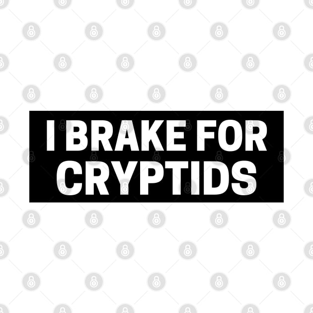 I Brake for Cryptids, Funny Cryptid Bumper by yass-art