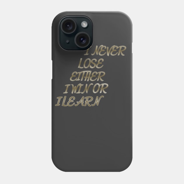 I Never lose either I Win or I Learn Phone Case by NoriDZ