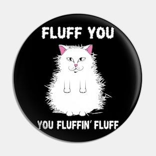 Fluff You You Fluffin Fluff Funny Cat Pin