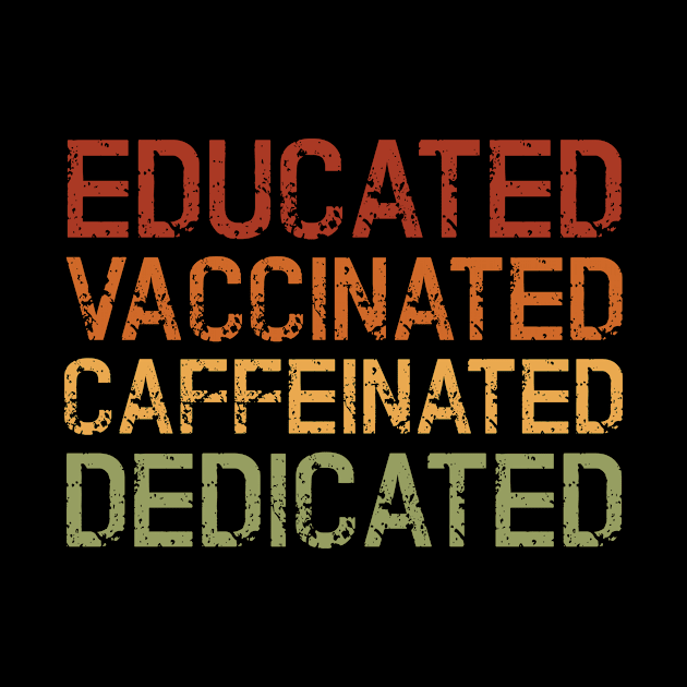 Educated Vaccinated Caffeinated Dedicated by Abir's Store