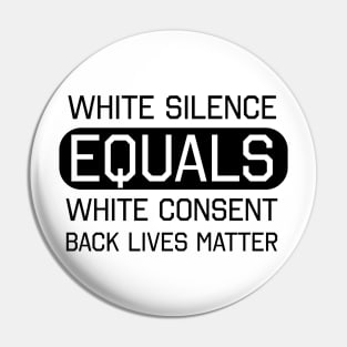 White Silence White Consent Black Lives Matter Pin