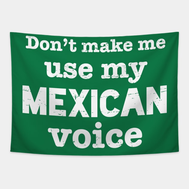 Don't make me use my Mexican voice - white design Tapestry by verde